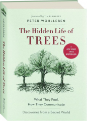 THE HIDDEN LIFE OF TREES: What They Feel, How They Communicate