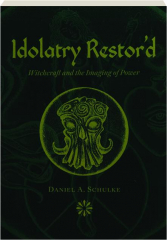 IDOLATRY RESTOR'D: Witchcraft and the Imaging of Power