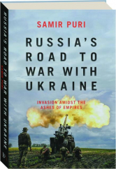 RUSSIA'S ROAD TO WAR WITH UKRAINE: Invasion Amidst the Ashes of Empires