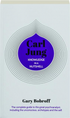 CARL JUNG: Knowledge in a Nutshell