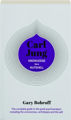 CARL JUNG: Knowledge in a Nutshell