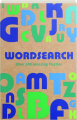 WORDSEARCH: Over 300 Amazing Puzzles