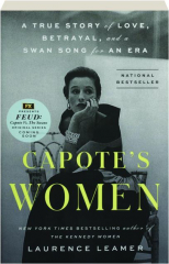 CAPOTE'S WOMEN: A True Story of Love, Betrayal, and a Swan Song for an Era