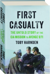 FIRST CASUALTY: The Untold Story of the CIA Mission to Avenge 9/11