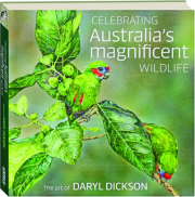 CELEBRATING AUSTRALIA'S MAGNIFICENT WILDLIFE: The Art of Daryl Dickson