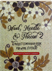 WOOL, NEEDLE & THREAD 2: A Project Companion Book for Wool Stitchery