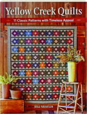 YELLOW CREEK QUILTS: 11 Classic Patterns with Timeless Appeal