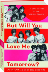 BUT WILL YOU LOVE ME TOMORROW? An Oral History of the '60s Girl Groups