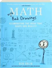 MATH WITH BAD DRAWINGS: Illuminating the Ideas that Shape Our Reality