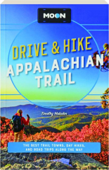 MOON DRIVE & HIKE APPALACHIAN TRAIL, SECOND EDITION: The Best Trail Towns, Day Hikes, and Road Maps Along the Way