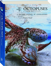 THE LIVES OF OCTOPUSES & THEIR RELATIVES: A Natural History of Cephalopods