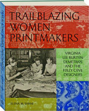 TRAILBLAZING WOMEN PRINTMAKERS: Virginia Lee Burton Demetrios and the Folly Cove Designers