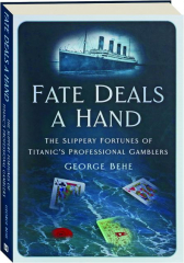 FATE DEALS A HAND: The Slippery Fortunes of Titanic's Professional Gamblers