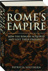 ROME'S EMPIRE: How the Romans Acquired and Lost Their Provinces