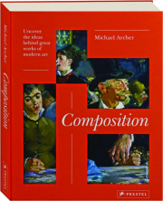 COMPOSITION: Uncover the Ideas Behind Great Works of Modern Art