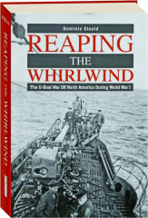 REAPING THE WHIRLWIND: The U-Boat War off North America During World War I
