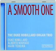 THE DUKE ROBILLARD ORGAN TRIO: A Smooth One