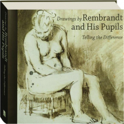 DRAWINGS BY REMBRANDT AND HIS PUPILS: Telling the Difference