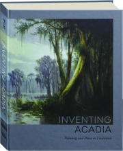 INVENTING ACADIA: Painting and Place in Louisiana