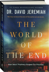 THE WORLD OF THE END: How Jesus' Prophecy Shapes Our Priorities