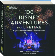 100 DISNEY ADVENTURES OF A LIFETIME: Magical Experiences from Around the World
