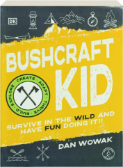 BUSHCRAFT KID: Survive in the Wild and Have Fun Doing It