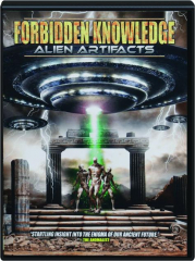 FORBIDDEN KNOWLEDGE: Alien Artifacts