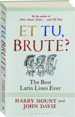 ET TU, BRUTE? The Best Latin Lines Ever