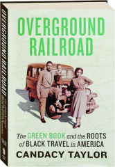 OVERGROUND RAILROAD: The Green Book and the Roots of Black Travel in America