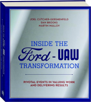 INSIDE THE FORD-UAW TRANSFORMATION: Pivotal Events in Valuing Work and Delivering Results
