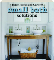 BETTER HOMES AND GARDENS SMALL BATH SOLUTIONS