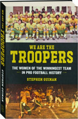 WE ARE THE TROOPERS: Women of the Winningest Team in Pro Football History