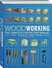 WOODWORKING: The Complete Step-by-Step Manual