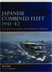 JAPANESE COMBINED FLEET 1941-42: The IJN at Its Zenith, Pearl Harbor to Midway