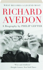 WHAT BECOMES A LEGEND MOST: A Biography of Richard Avedon