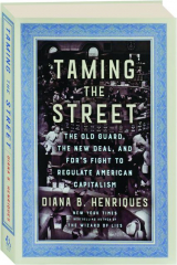 TAMING THE STREET: The Old Guard, the New Deal, and FDR's Fight to Regulate American Capitalism