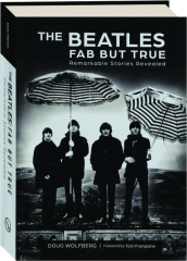 THE BEATLES: Fab but True--Remarkable Stories Revealed