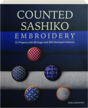 COUNTED SASHIKO EMBROIDERY: 31 Projects with 80 Kogin and 200 Hishizashi Patterns