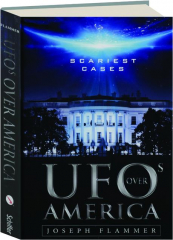 UFOS OVER AMERICA: Scariest Cases
