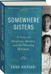 SOMEWHERE SISTERS: A Story of Adoption, Identity, and the Meaning of Family
