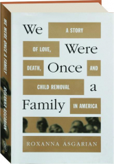 WE WERE ONCE A FAMILY: A Story of Love, Death, and Child Removal in America