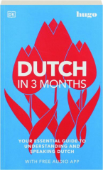 DUTCH IN 3 MONTHS: Your Essential Guide to Understanding and Speaking Dutch