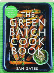 THE GREEN BATCH COOK BOOK: Vegetarian and Vegan Recipes for Busy People