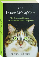 THE INNER LIFE OF CATS: The Science and Secrets of Our Mysterious Feline Companions