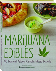 MARIJUANA EDIBLES: 40 Easy and Delicious Cannabis-Infused Desserts