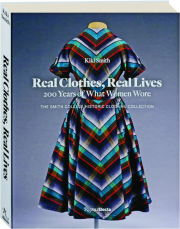 REAL CLOTHES, REAL LIVES: 200 Years of What Women Wore
