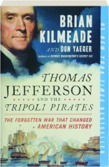 THOMAS JEFFERSON AND THE TRIPOLI PIRATES: The Forgotten War That Changed American History