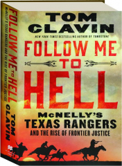 FOLLOW ME TO HELL: McNelly's Texas Rangers and the Rise of Frontier Justice
