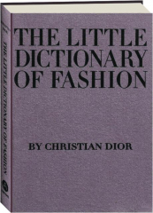 THE LITTLE DICTIONARY OF FASHION: A Guide to Dress Sense for Every Woman
