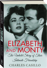 ELIZABETH AND MONTY: The Untold Story of Their Intimate Friendship